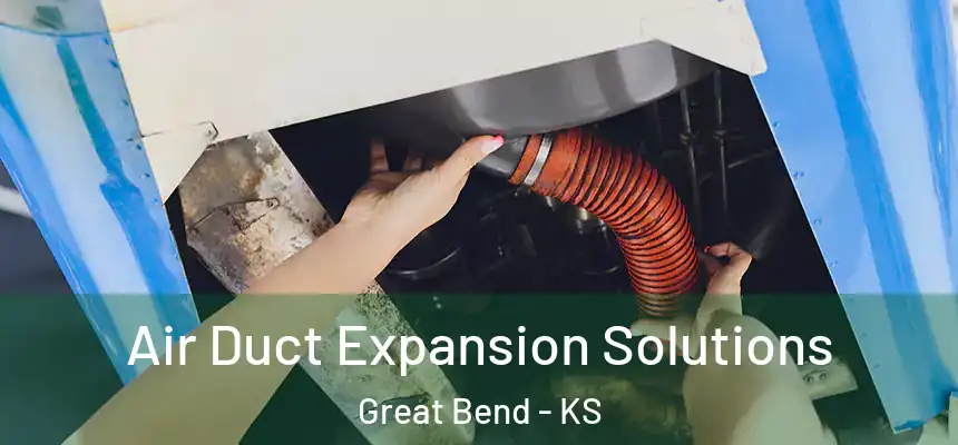 Air Duct Expansion Solutions Great Bend - KS