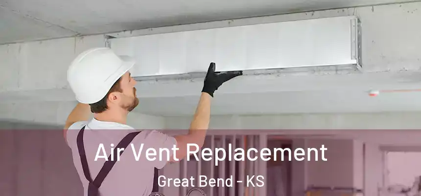 Air Vent Replacement Great Bend - KS
