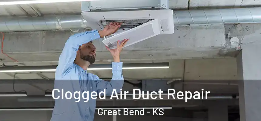 Clogged Air Duct Repair Great Bend - KS