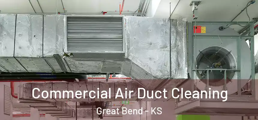 Commercial Air Duct Cleaning Great Bend - KS
