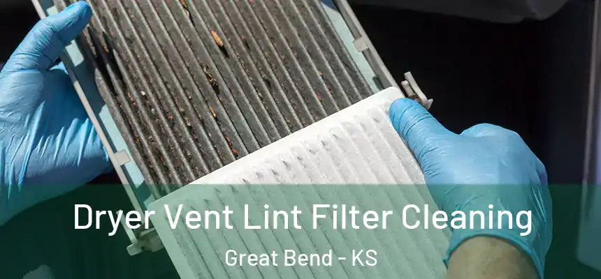 Dryer Vent Lint Filter Cleaning Great Bend - KS