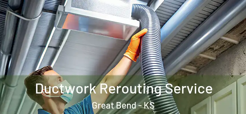  Ductwork Rerouting Service Great Bend - KS