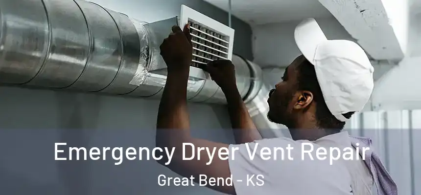 Emergency Dryer Vent Repair Great Bend - KS