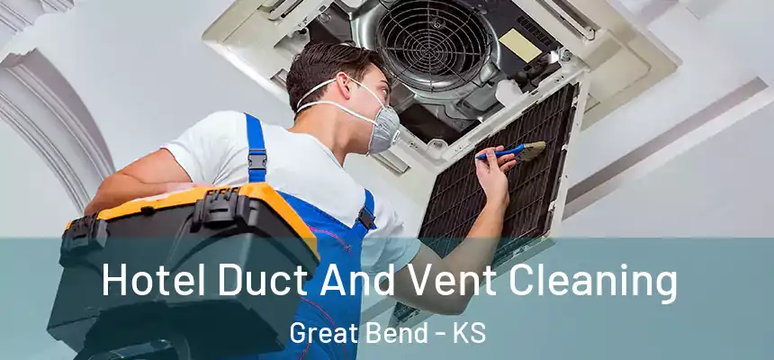 Hotel Duct And Vent Cleaning Great Bend - KS