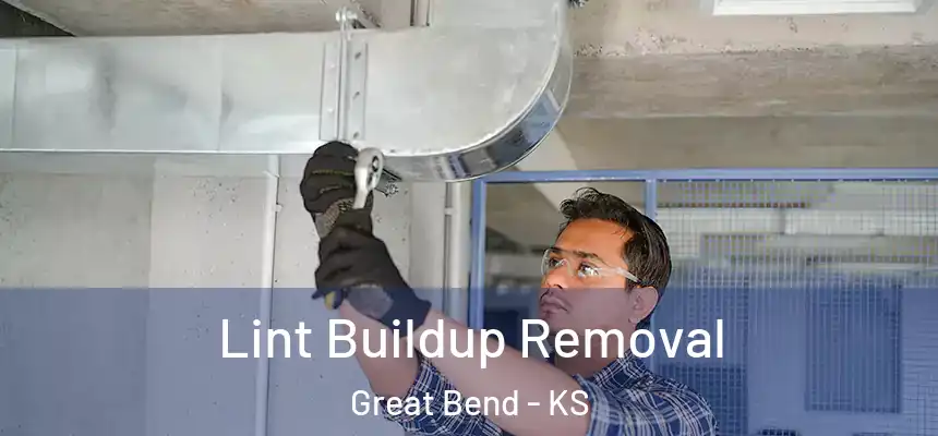 Lint Buildup Removal Great Bend - KS