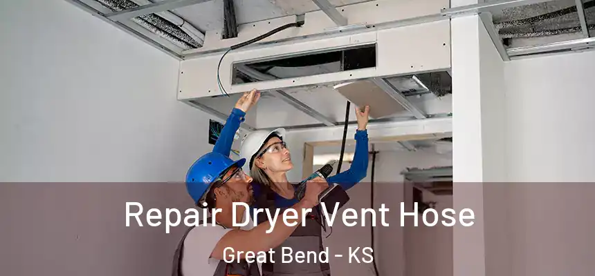 Repair Dryer Vent Hose Great Bend - KS