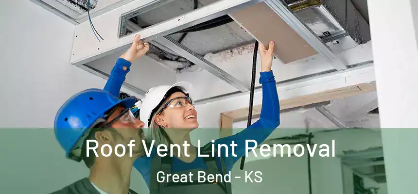 Roof Vent Lint Removal Great Bend - KS