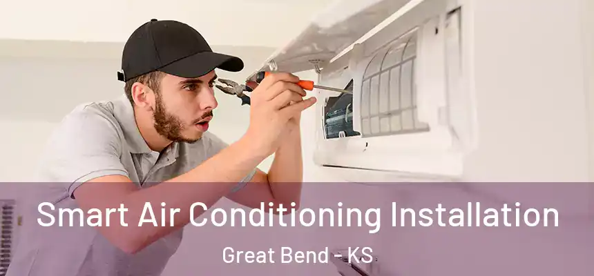  Smart Air Conditioning Installation Great Bend - KS