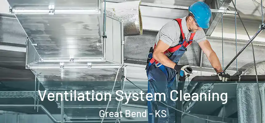 Ventilation System Cleaning Great Bend - KS